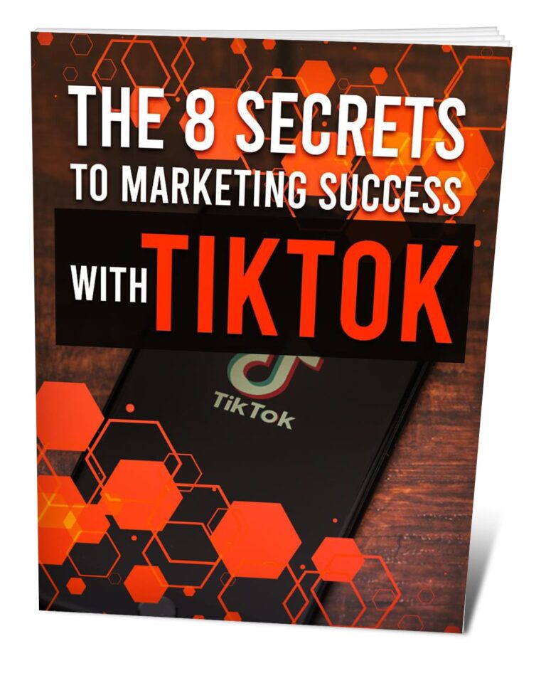 The 8 Secrets to Marketing Success With TikTok